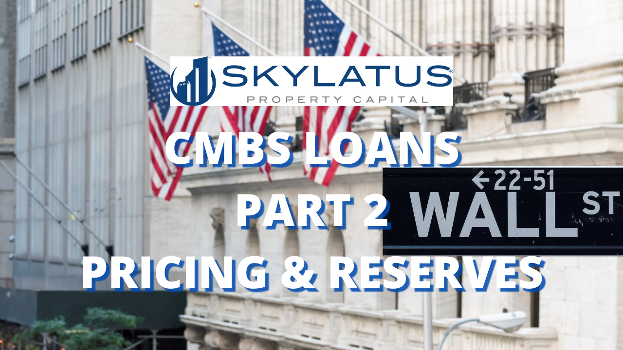 CMBS Loans – Part 2 – Pricing & Reserves – Skylatus Property Capital